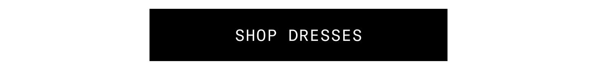 SHOP DRESSES