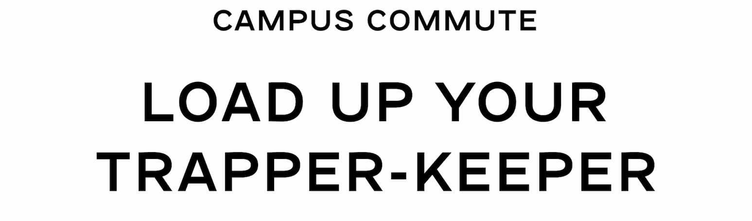 Campus Commute - Load Up Your Trapper Keeper