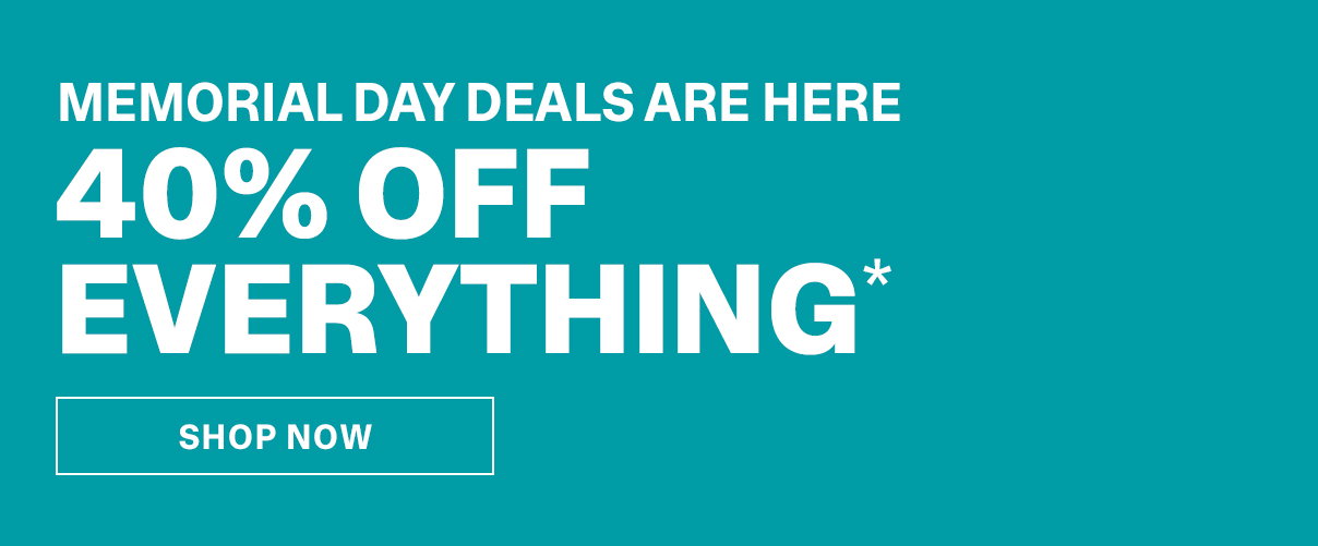 Memorial Day Event | 4o% Off Everything | SHOP NOW >>