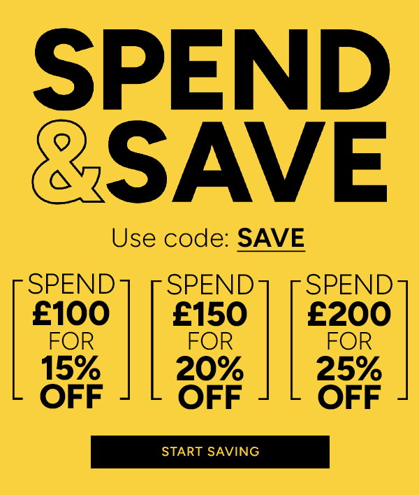 Spend & Save. Use code: SAVE. Spend £100 for 15% off. Spend £150 for 20% off. Spend £200 for 25% off. Start saving. 