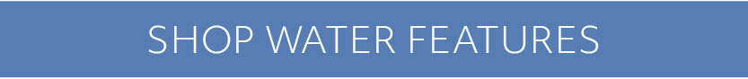 SHOP WATER FEATURES