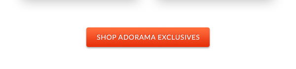 SHOP ADORAMA EXCLUSIVES
