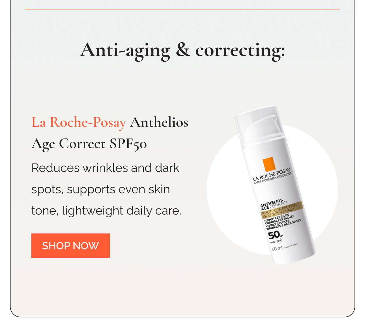 Anti-aging & correcting: La Roche-Posay Anthelios Age Correct SPF50 Reduces wrinkles and dark spots, supports even skin tone, lightweight daily care.