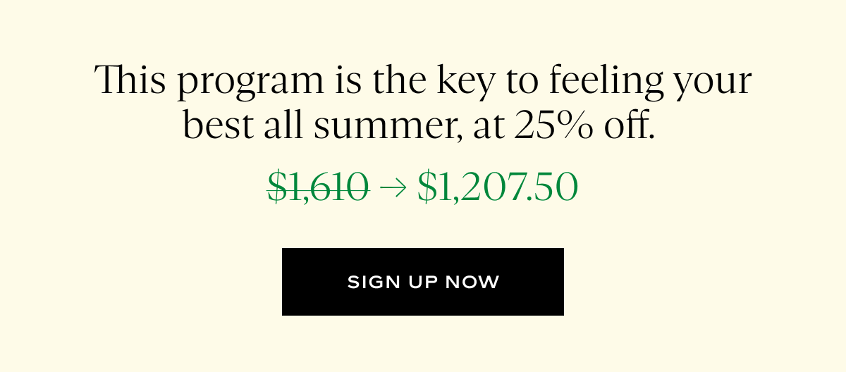 This program is the key to feeling your best all summer, at 25% off.  
