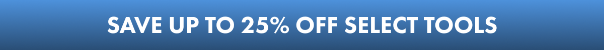 Save Up To 25% Off Select Tools