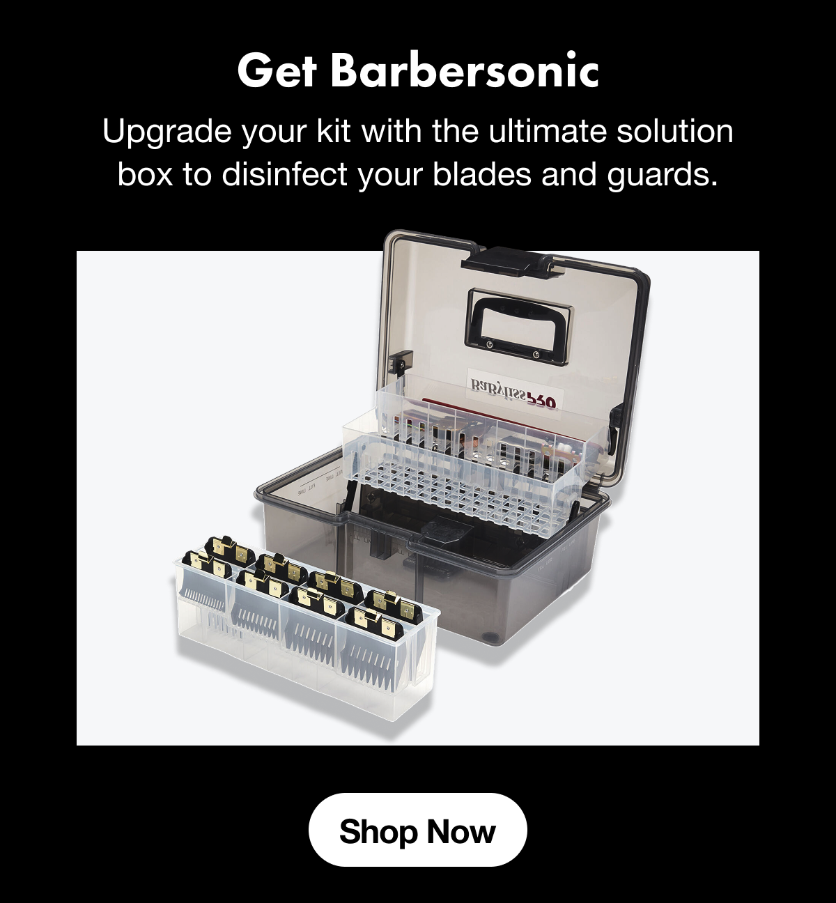 Get Barbersonic I Upgrade your kit with the ultimate solution box to disinfect your blades and guards. I Shop Now
