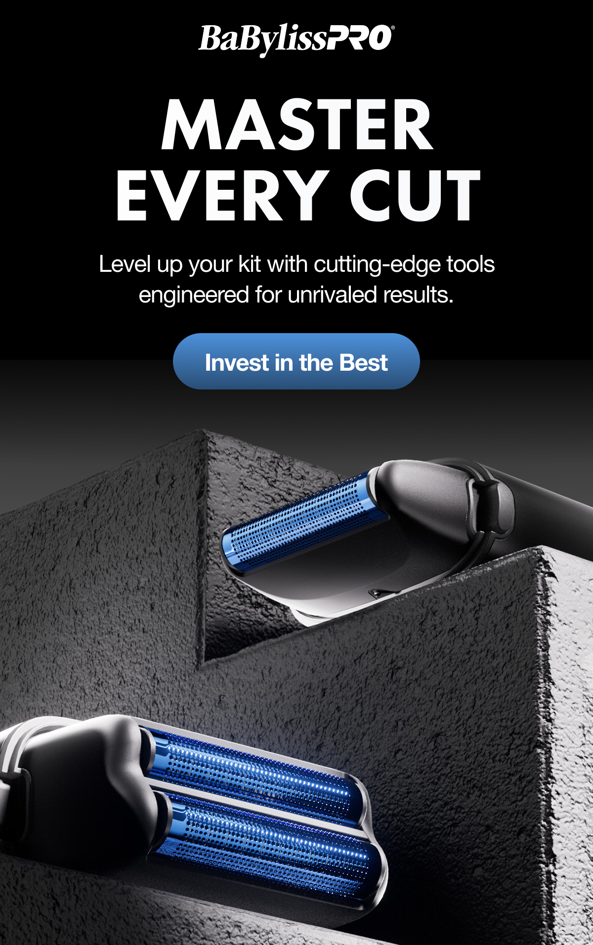 BaBylissPro I Master Every Cut I Level up your kit with cutting-edge tools engineered for unrivaled results. I Invest in the Best
