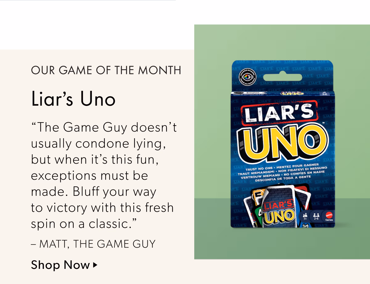 OUR GAME OF THE MONTH | Liar's Uno | The Game Guy doesn't usually condone lying, but when it's this fun, exceptions must be made. Bluff your way to victory with this fresh spin on a classic.