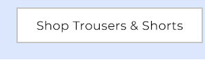 Shop Trousers & Shorts