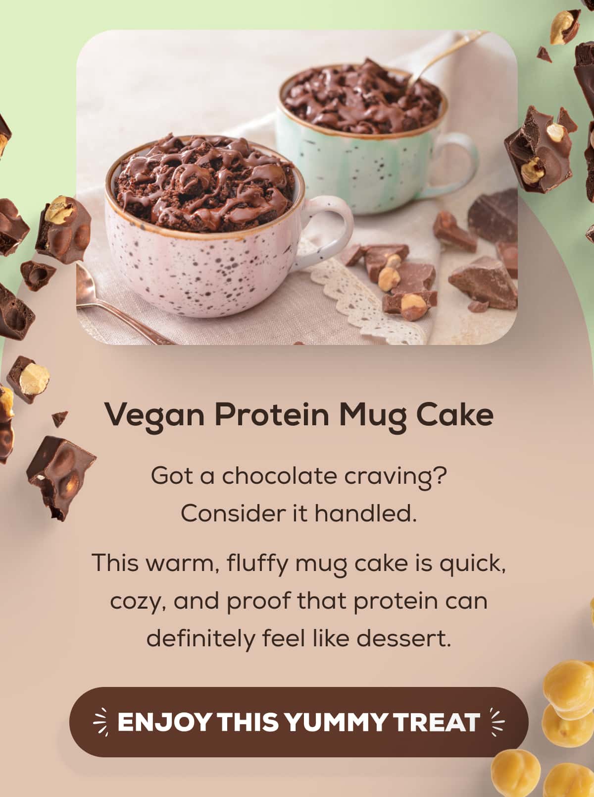 Vegan Protein Mug Cake  Got a chocolate craving? Consider it handled. This warm, fluffy mug cake is quick, cozy, and proof that protein can definitely feel like dessert.   ENJOY THIS YUMMY TREAT