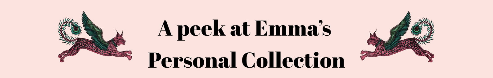 A peek at Emma's personal collection