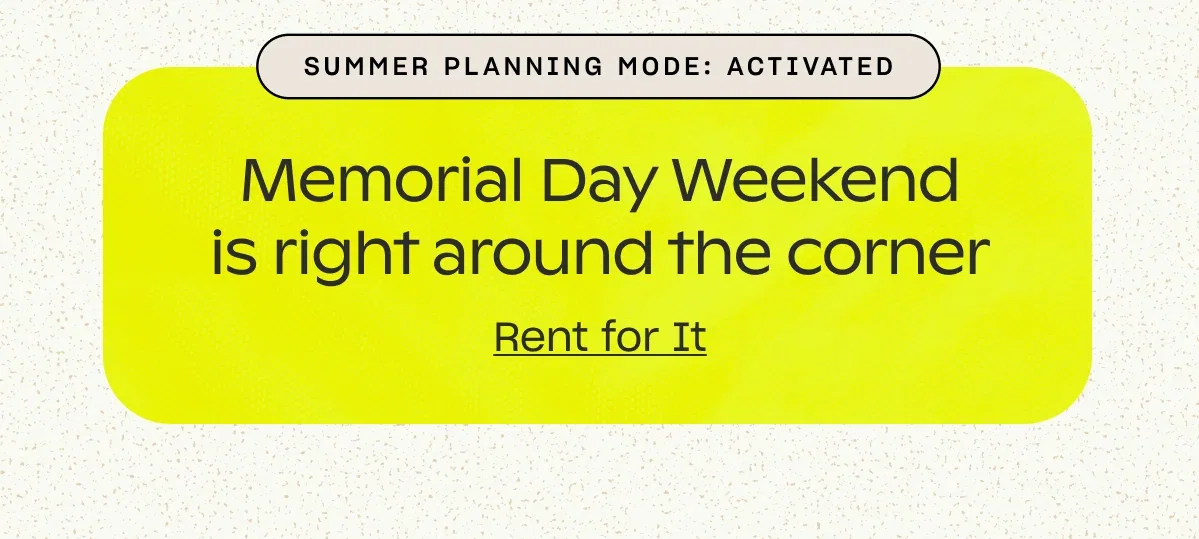 Rent for Memorial Day Weekend.