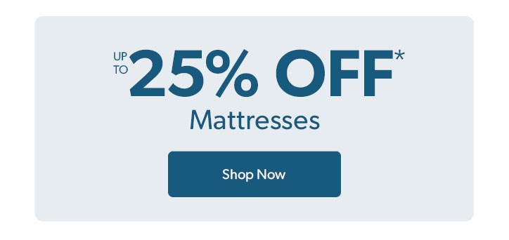 Up to 25 percent off Mattresses. Click to shop now