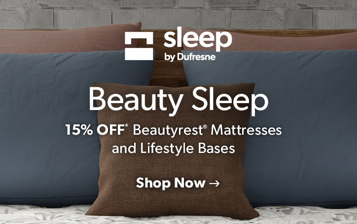 sleep by Dufresne. Beauty Sleep. 15 percent off Beautyrest Mattresses and Lifestyle Bases. Click to shop now