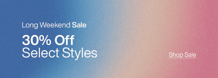 Long Weekend Sale: 30% Off Select Styles