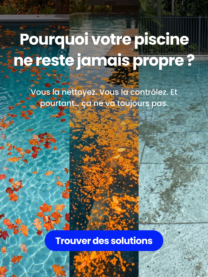 Pourquoi votre piscine ne reste jamais propre?