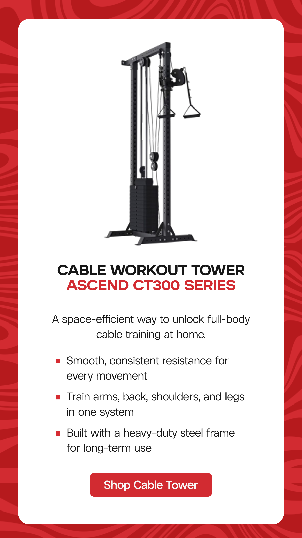 Cable Workout Tower | Ascend CT300 Series  -  A space-efficient way to unlock full-body cable training at home.