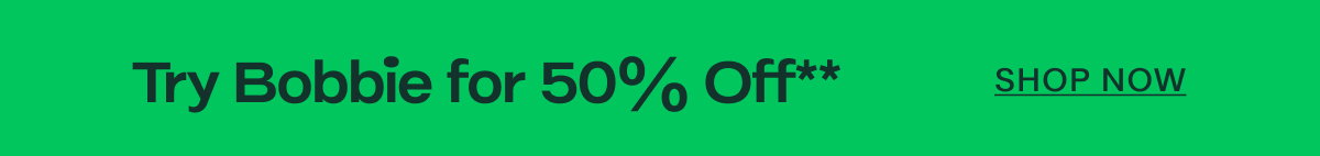 Try Bobbie for 50% Off** SHOP NOW
