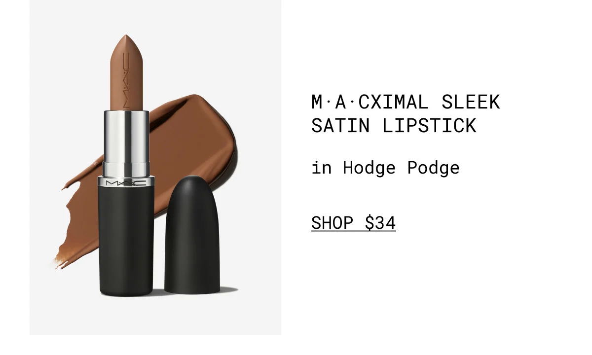 M·A·CXIMAL SLEEK SATIN LIPSTICK | in Hodge Podge | SHOP $34