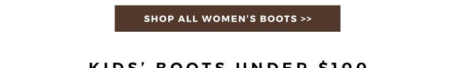 WOMEN'S BOOTS | SHOP NOW >>