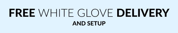 Free white glove delivery and setup