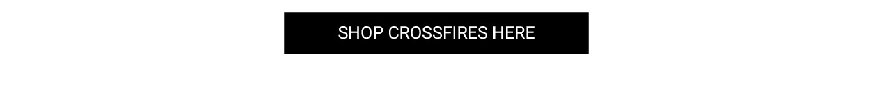 Shop Crossfires Here