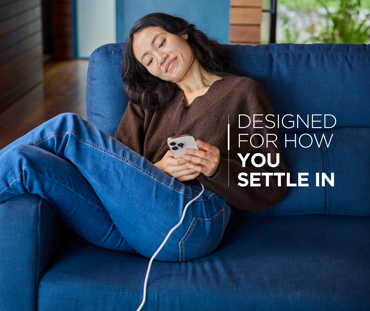 Designed For How You Settle In