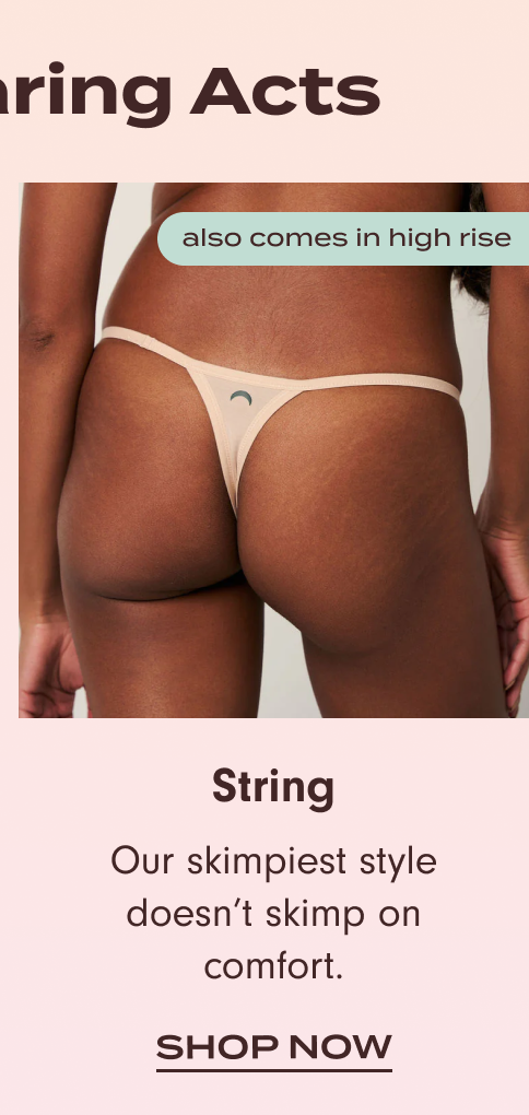Disappearing Acts: Shop String (also comes in high rise). Our skimpiest style doesn't skimp on comfort.