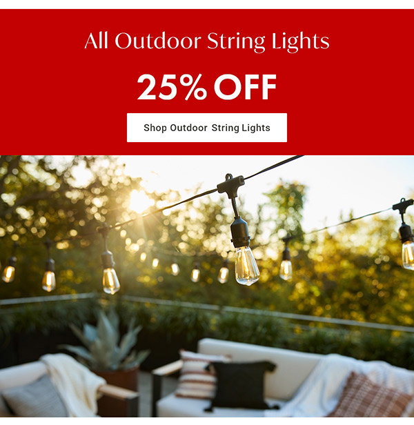 25% Off All Outdoor String Lights | Shop Now >