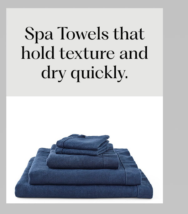 Spa Towels that hold texture and dry quickly.