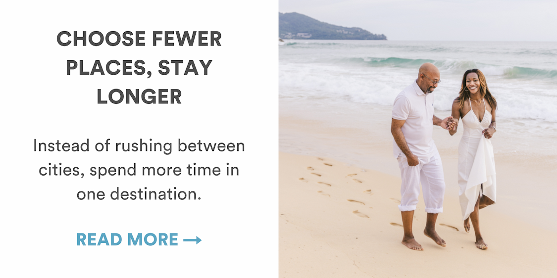 Tip 2: Choose fewer places, stay longer