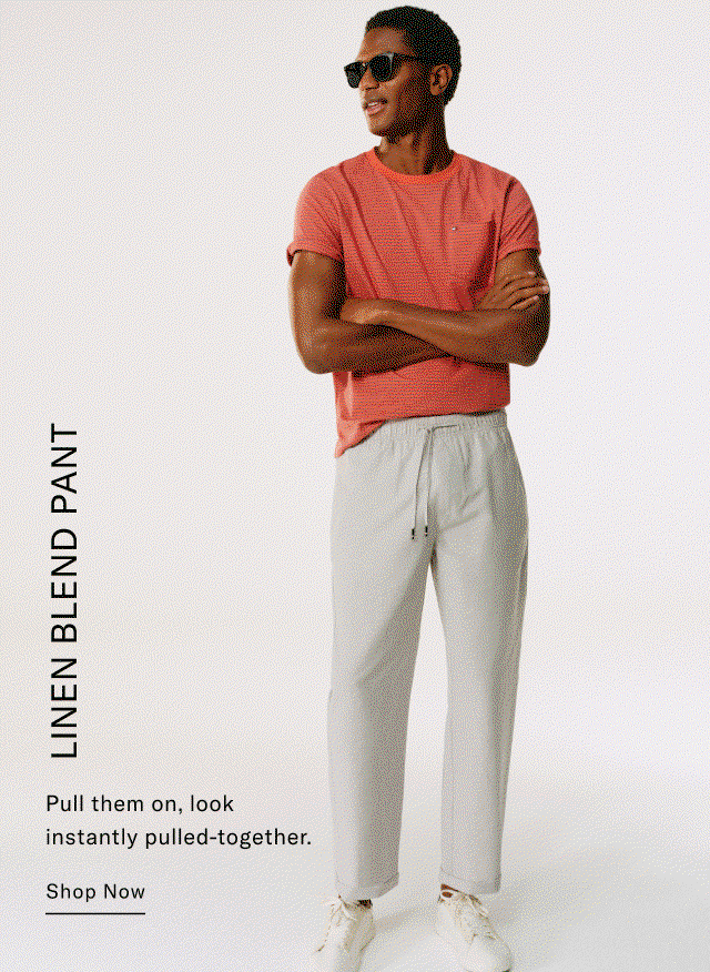 Linen blend pant                                            Pull them on, look instantly pulled-together. Shop Now
