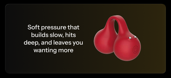 Soft pressure that builds slow, hits deep, and leaves you wanting more