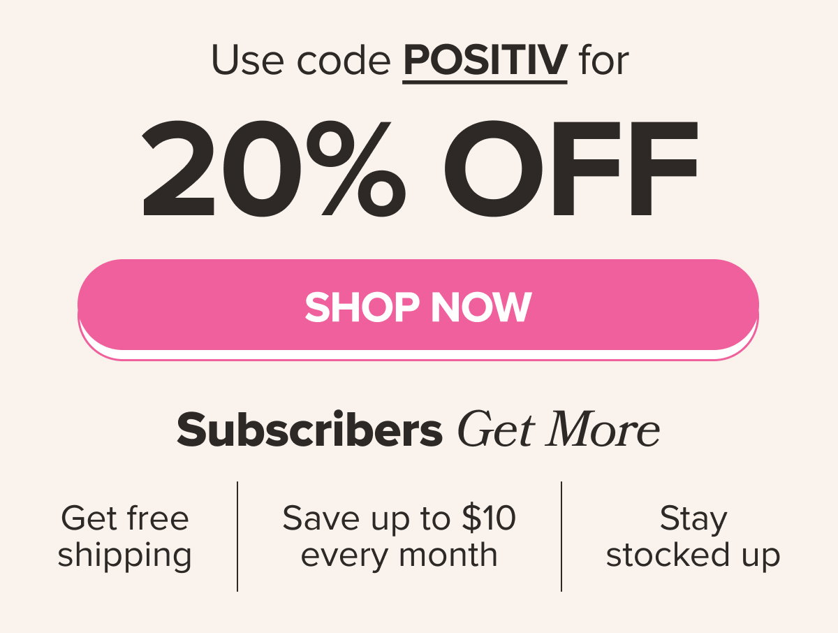 Use code POSITIV for 20% OFF SHOP NOW