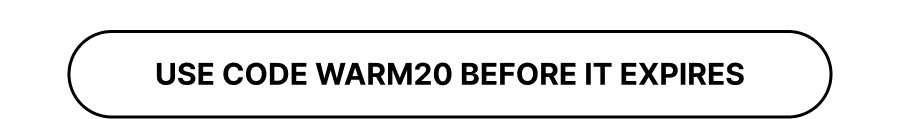 Use code WARM20 before it expires
