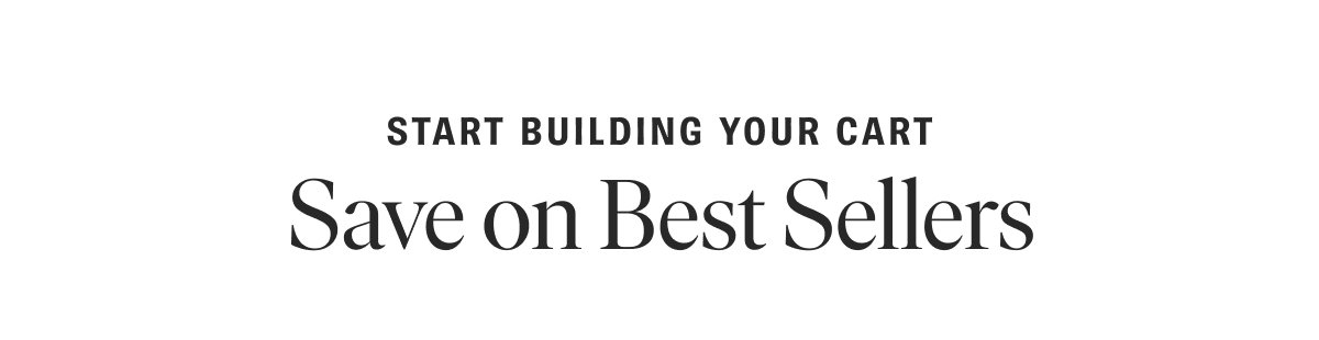 Start Building Your Cart: Save on Best Sellers
