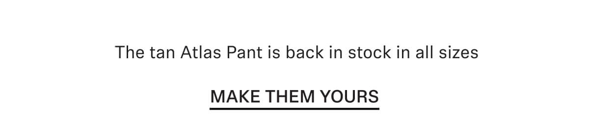 The tan Atlas Pant is back in stock in all sizes