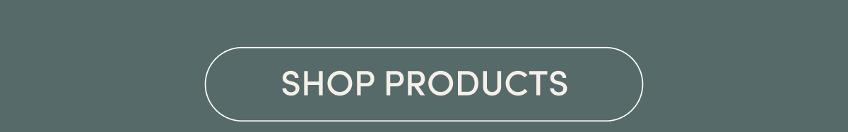 SHOP PRODUCTS