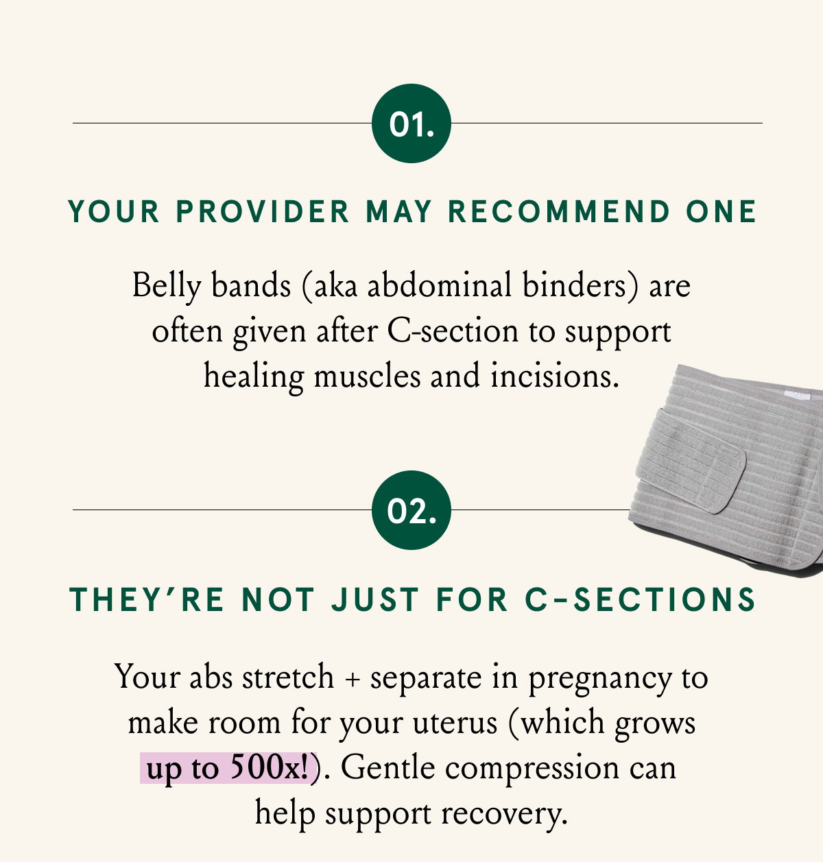 Belly bands ( aka abdominal binders are often given after C-section to support healing muscles and incision