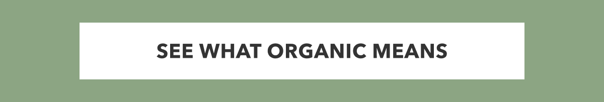 SEE WHAT ORGANIC MEANS