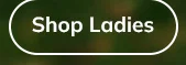 LADIES - Shop NOW!
