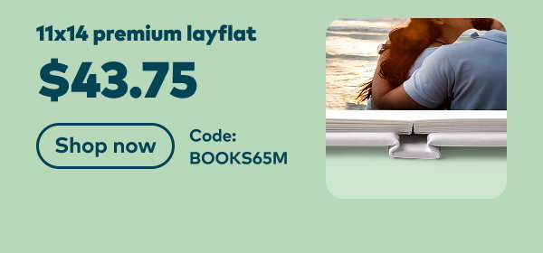 11x14 layflat premium $43.75. Code: BOOKS65M. Shop now.