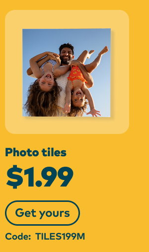 Photo tiles $1.99. Code: TILES199M. Get yours.