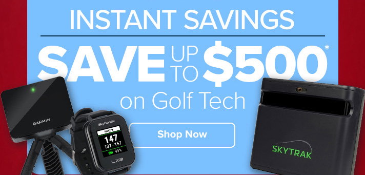 Instant Savings - Save Up To $500 on Golf Tech