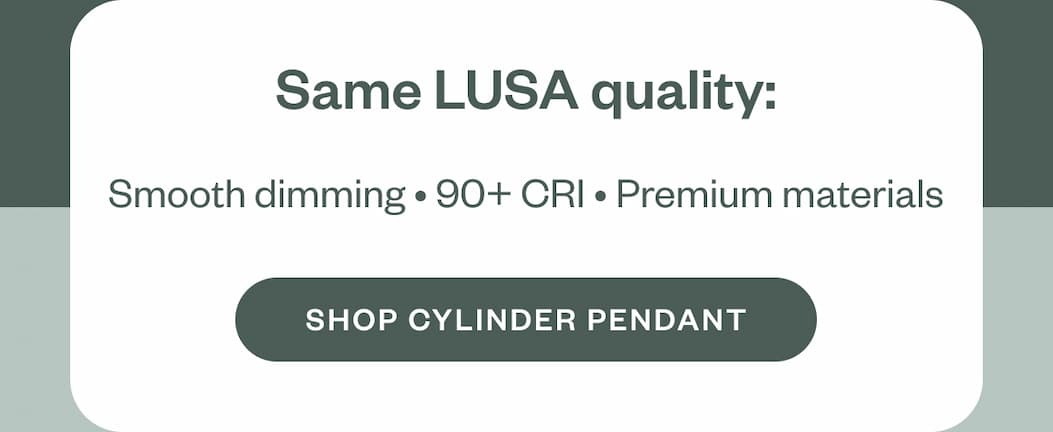 Same LUSA quality: Smooth dimming • 90+ CRI • Premium materials SHOP CANLESS KIT