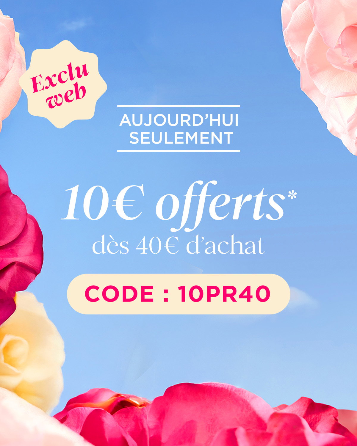 10€ offerts des 40€ d'achat - exclu web