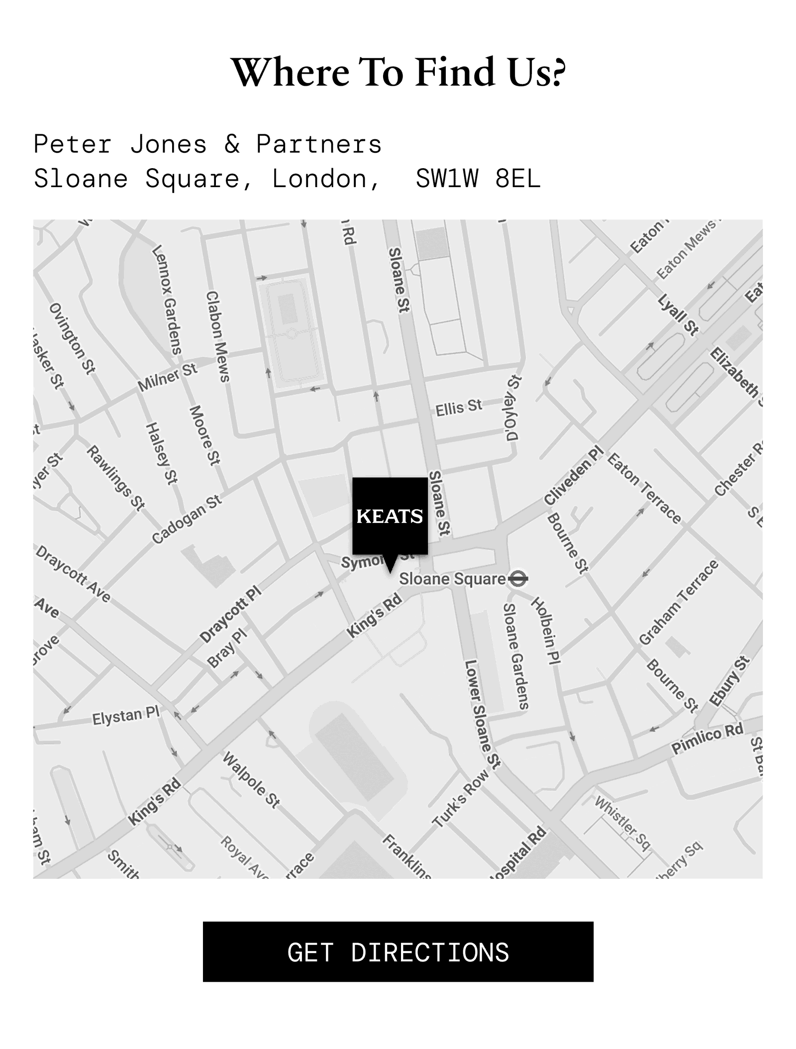 Where to find us — Peter Jones & Partners, Sloane Square, London, SW1W 8EL. Get directions.
