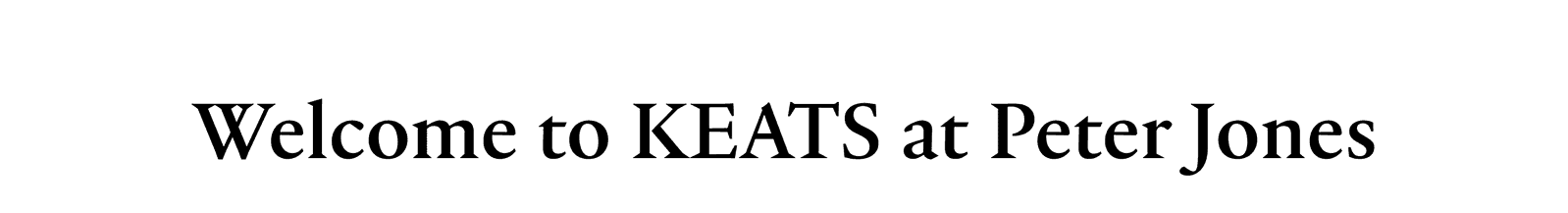 Welcome to KEATS at Peter Jones.