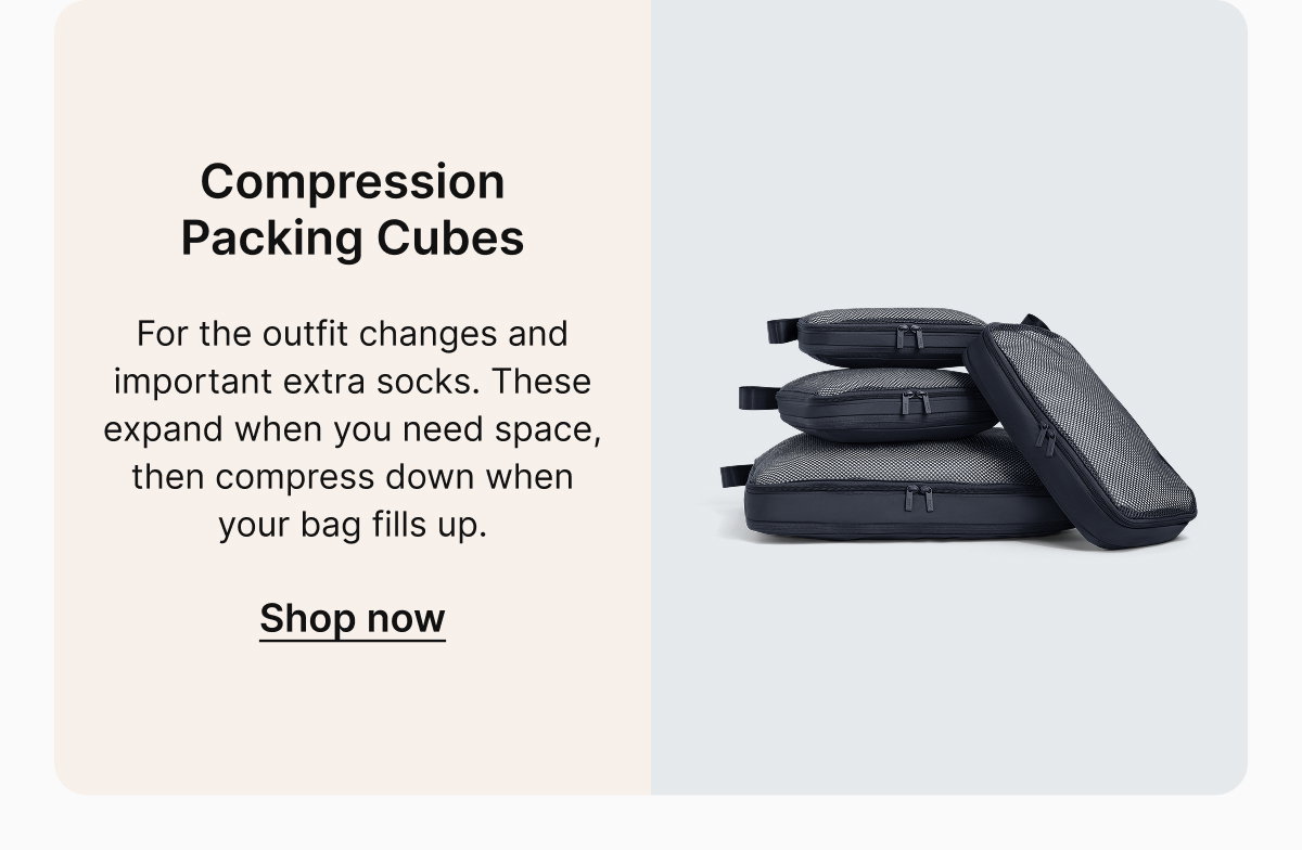Compression Packing Cubes | For the outfit changes and important extra socks. These expand when you need space, then compress down when your bag fills up. 