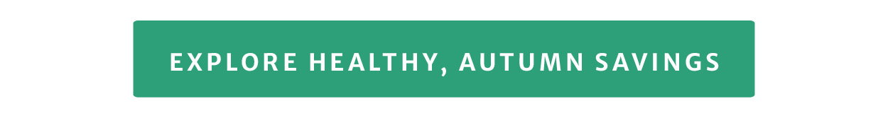 Explore healthy, autumn savings